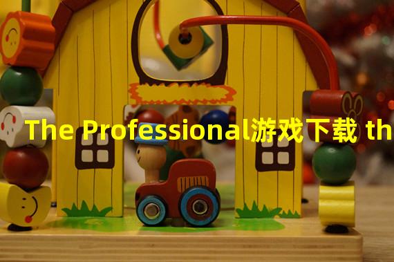 The Professional游戏下载 the professional在哪玩